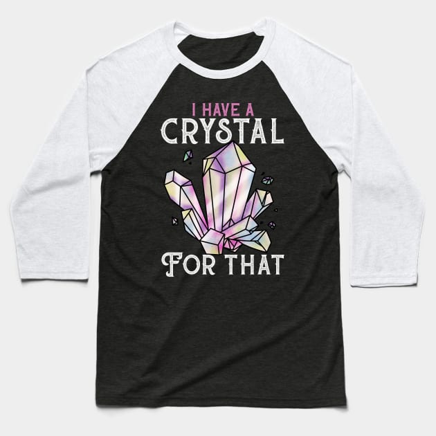 I Have A Crystal For That - Witch Witchcraft Tee Baseball T-Shirt by biNutz